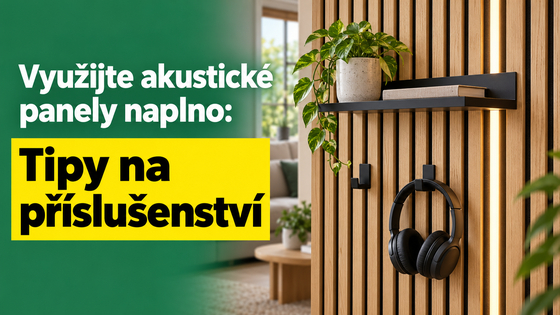 Využijte akustické panely naplno: Tipy na příslušenství