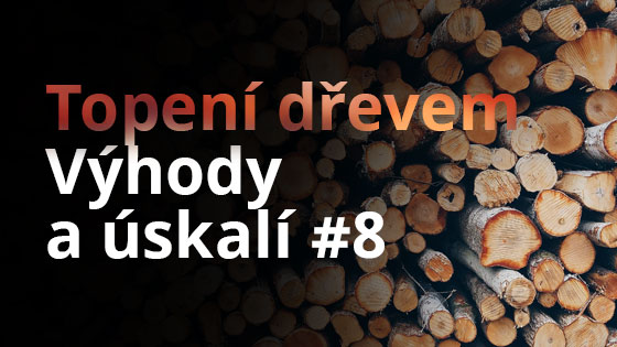 Topení dřevem - výhody a úskalí #8